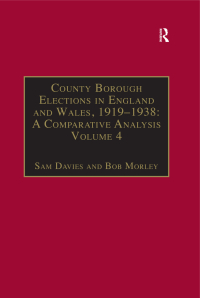 Cover image: County Borough Elections in England and Wales, 1919–1938: A Comparative Analysis 1st edition 9781840142495