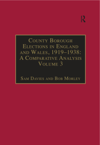 Cover image: County Borough Elections in England and Wales, 1919–1938: A Comparative Analysis 1st edition 9781840142488