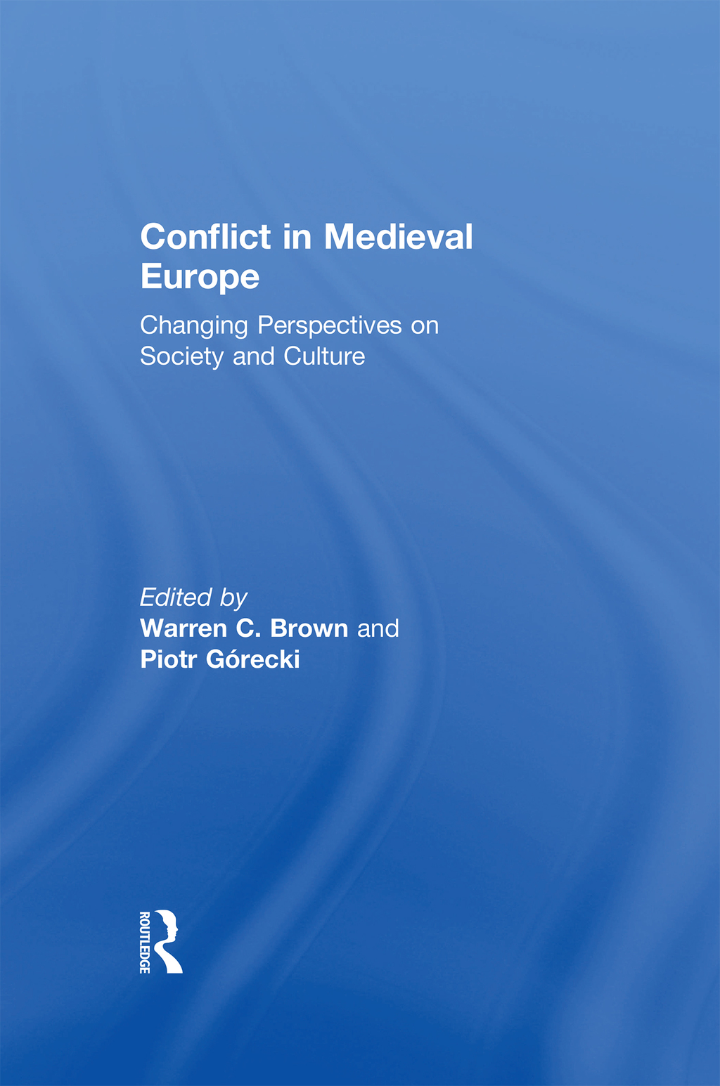 Conflict in Medieval Europe Changing Perspectives on Society and Culture 1st Edition