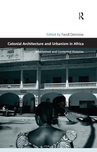Immagine di copertina: Colonial Architecture and Urbanism in Africa 1st edition 9780754675129