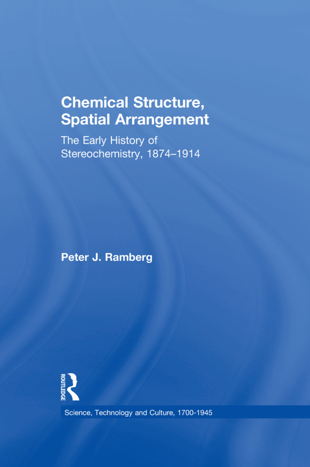 Chemical Structure, Spatial Arrangement The Early History of Stereochemistry, 1874–1914 1st Edition