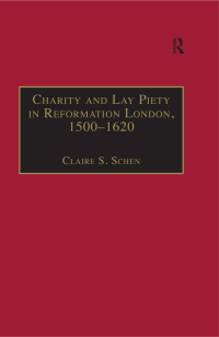 Cover image: Charity and Lay Piety in Reformation London, 1500–1620 1st edition 9780754600985