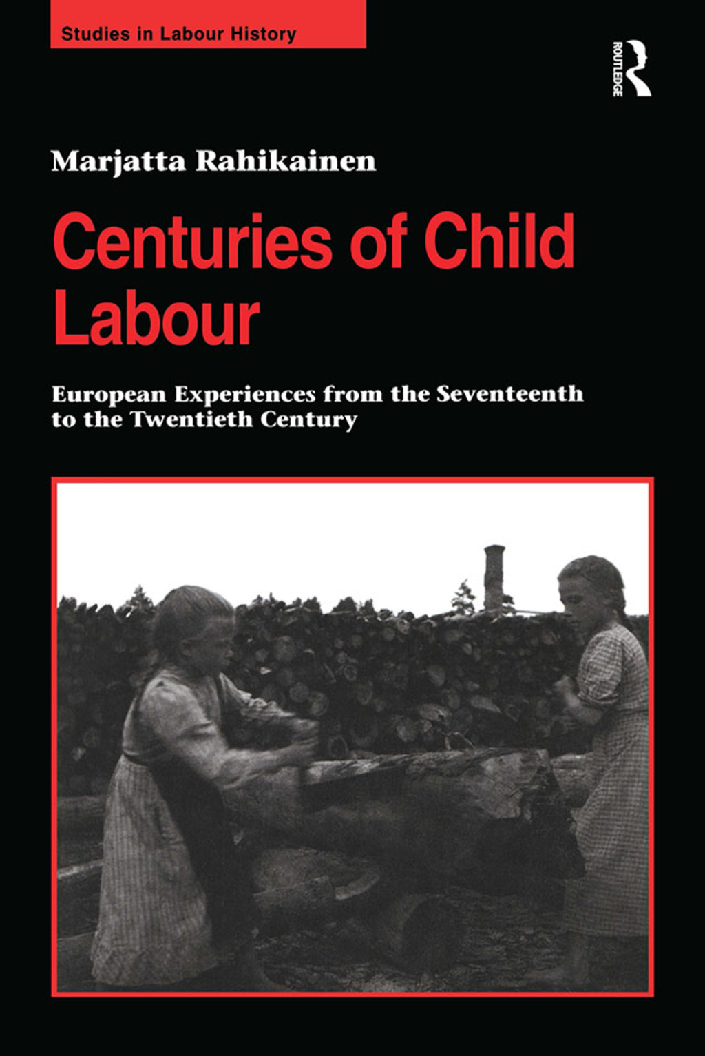 Centuries of Child Labour European Experiences from the Seventeenth to the Twentieth Century 1st Edition
