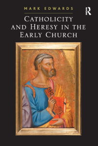 Cover image: Catholicity and Heresy in the Early Church 1st edition 9780754662914