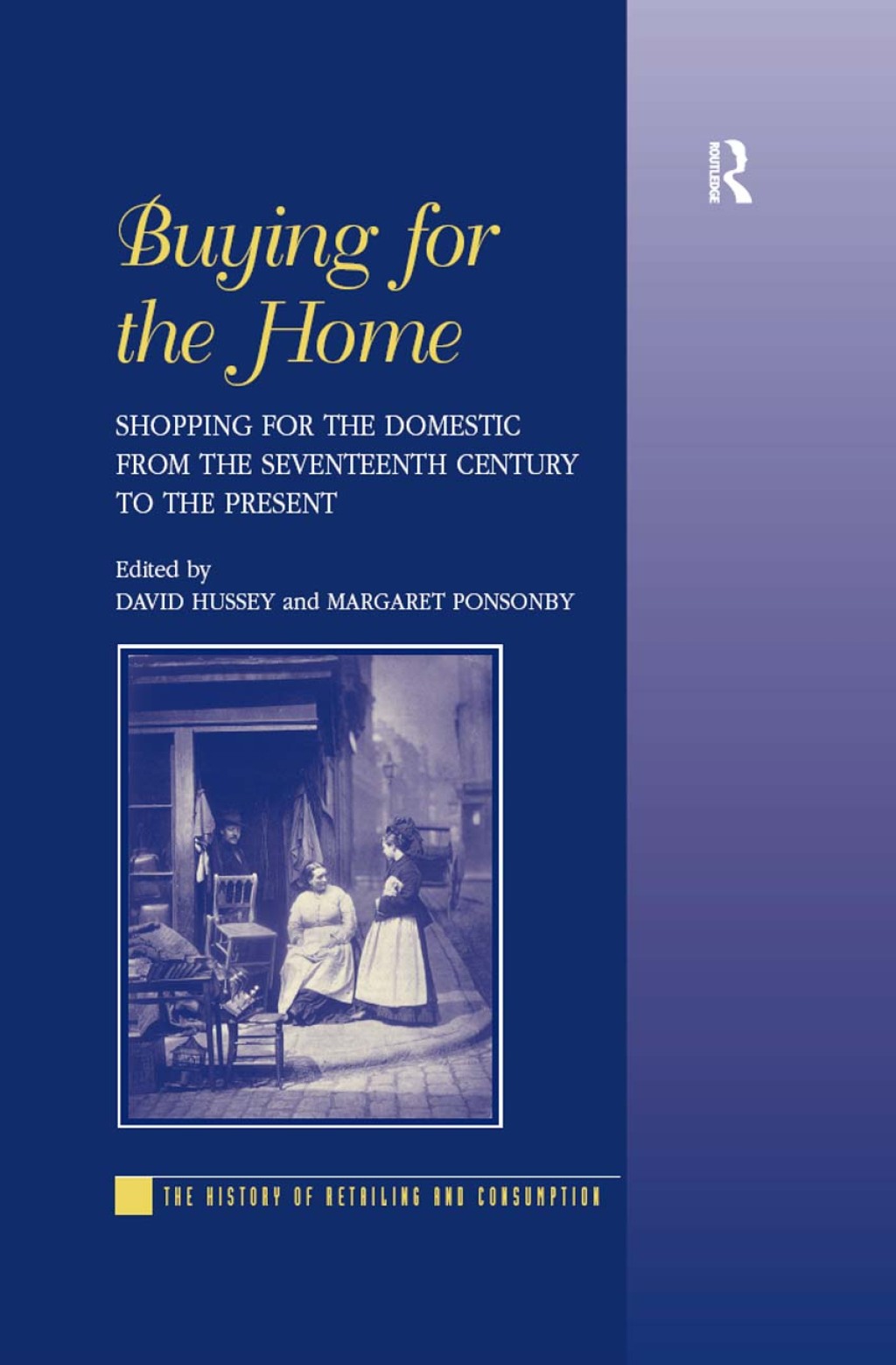 Buying for the Home Shopping for the Domestic from the Seventeenth Century to the Present 1st Edition