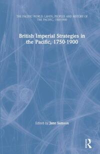 Omslagafbeelding: British Imperial Strategies in the Pacific, 1750-1900 1st edition 9780754619611