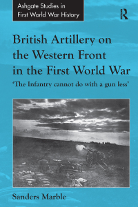 Cover image: British Artillery on the Western Front in the First World War 1st edition 9781409411109