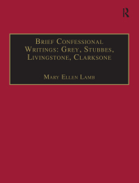 صورة الغلاف: Brief Confessional Writings: Grey, Stubbes, Livingstone, Clarksone 1st edition 9781840142150