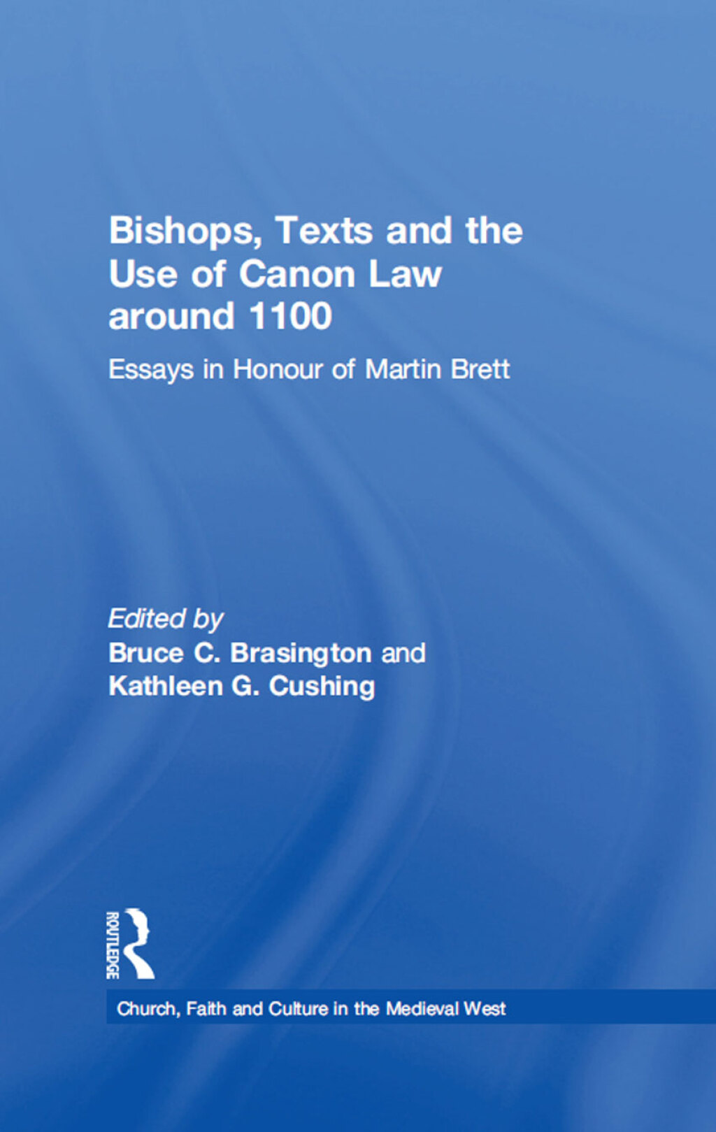 Bishops, Texts and the Use of Canon Law around 1100 Essays in Honour of Martin Brett 1st Edition
