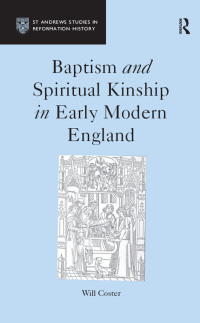 Cover image: Baptism and Spiritual Kinship in Early Modern England 1st edition 9780754605133