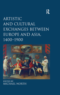 Omslagafbeelding: Artistic and Cultural Exchanges between Europe and Asia, 1400-1900 1st edition 9780754669371