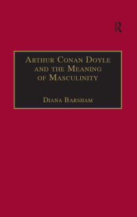 Omslagafbeelding: Arthur Conan Doyle and the Meaning of Masculinity 1st edition 9780367888091