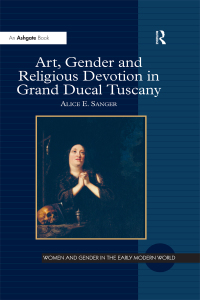 Imagen de portada: Art, Gender and Religious Devotion in Grand Ducal Tuscany 1st edition 9781409400790