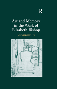 صورة الغلاف: Art and Memory in the Work of Elizabeth Bishop 1st edition 9780754635666