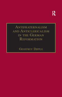 Imagen de portada: Antifraternalism and Anticlericalism in the German Reformation 1st edition 9781859282670