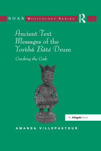 表紙画像: Ancient Text Messages of the Yoruba Bata Drum 1st edition 9780754667537