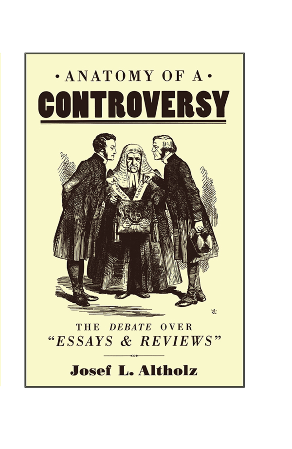 Anatomy of a Controversy The Debate over ‘Essays and Reviews’ 1860–64 1st Edition