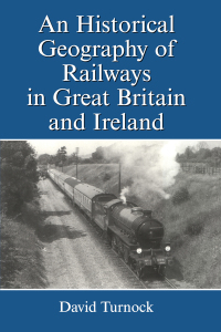 صورة الغلاف: An Historical Geography of Railways in Great Britain and Ireland 1st edition 9781859284506
