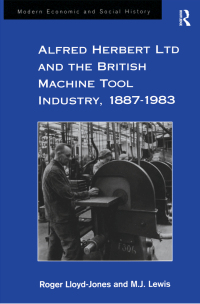 Imagen de portada: Alfred Herbert Ltd and the British Machine Tool Industry, 1887-1983 1st edition 9781138274174