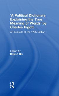 Omslagafbeelding: 'A Political Dictionary Explaining the True Meaning of Words' by Charles Pigott 1st edition 9780754636908