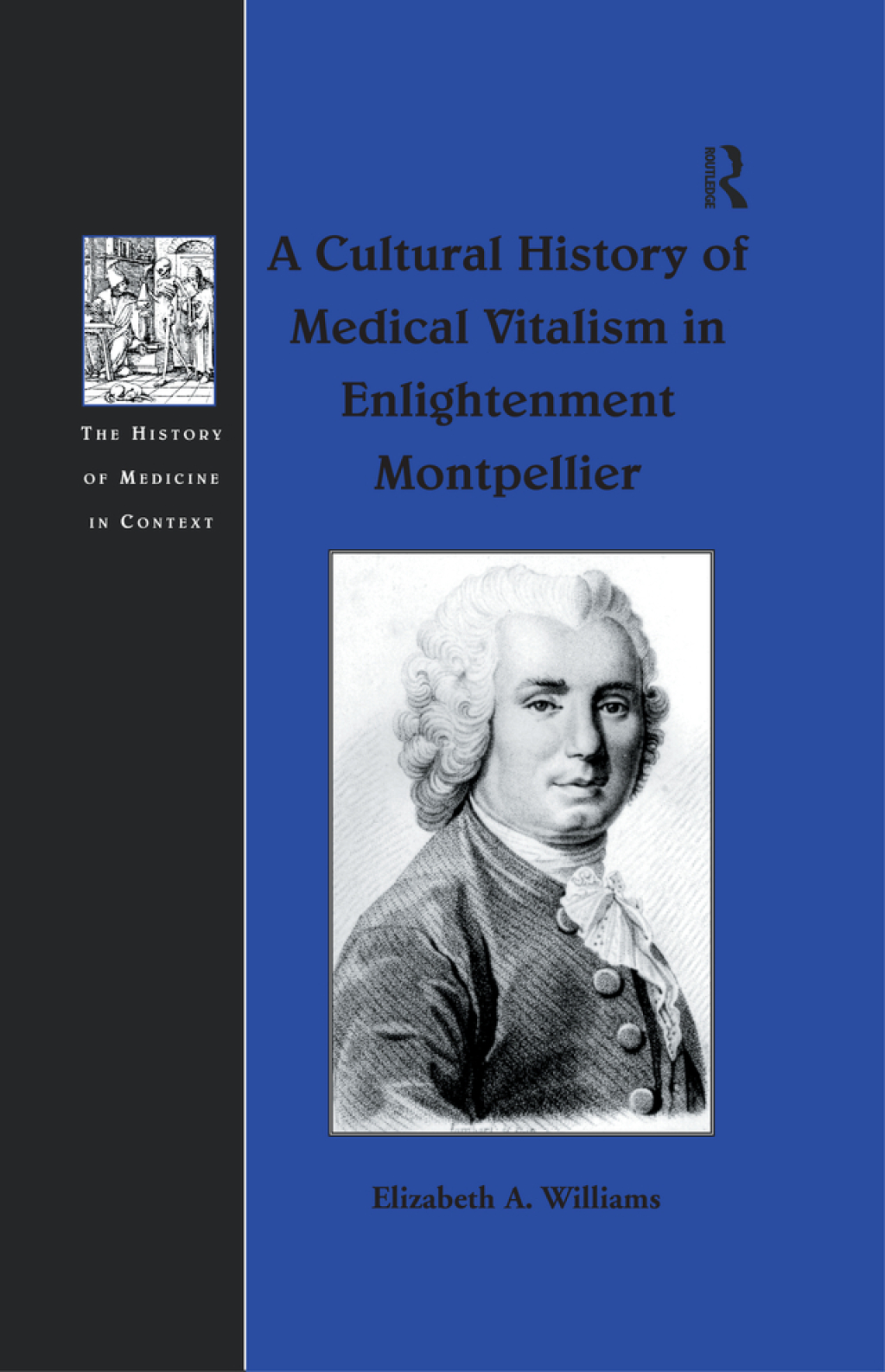 A Cultural History of Medical Vitalism in Enlightenment Montpellier 1st Edition