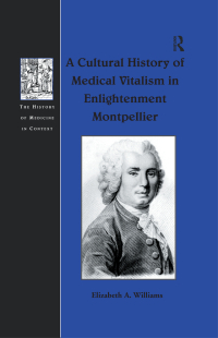 Imagen de portada: A Cultural History of Medical Vitalism in Enlightenment Montpellier 1st edition 9781138248557