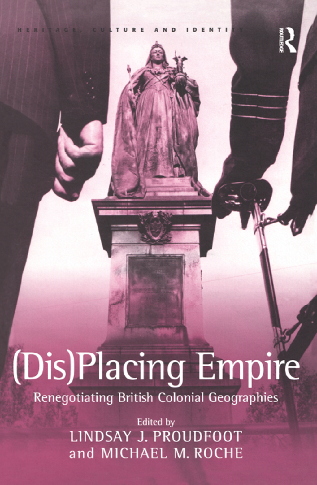 (Dis)Placing Empire Renegotiating British Colonial Geographies 1st Edition