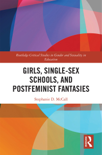 Omslagafbeelding: Girls, Single-Sex Schools, and Postfeminist Fantasies 1st edition 9781138290419