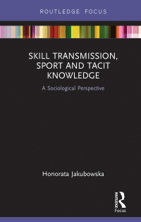 Imagen de portada: Skill Transmission, Sport and Tacit Knowledge 1st edition 9781138281929