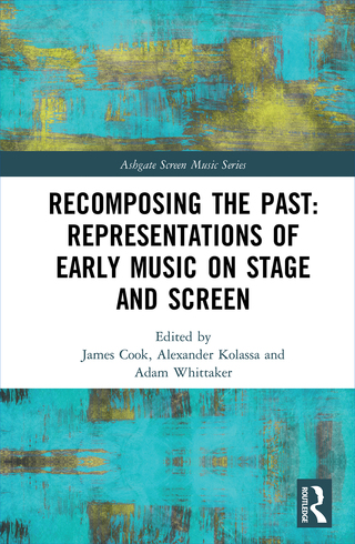 Cover image: Recomposing the Past: Representations of Early Music on Stage and Screen 1st edition 9781138287471
