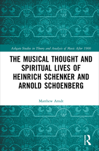 Cover image: The Musical Thought and Spiritual Lives of Heinrich Schenker and Arnold Schoenberg 1st edition 9781138287259