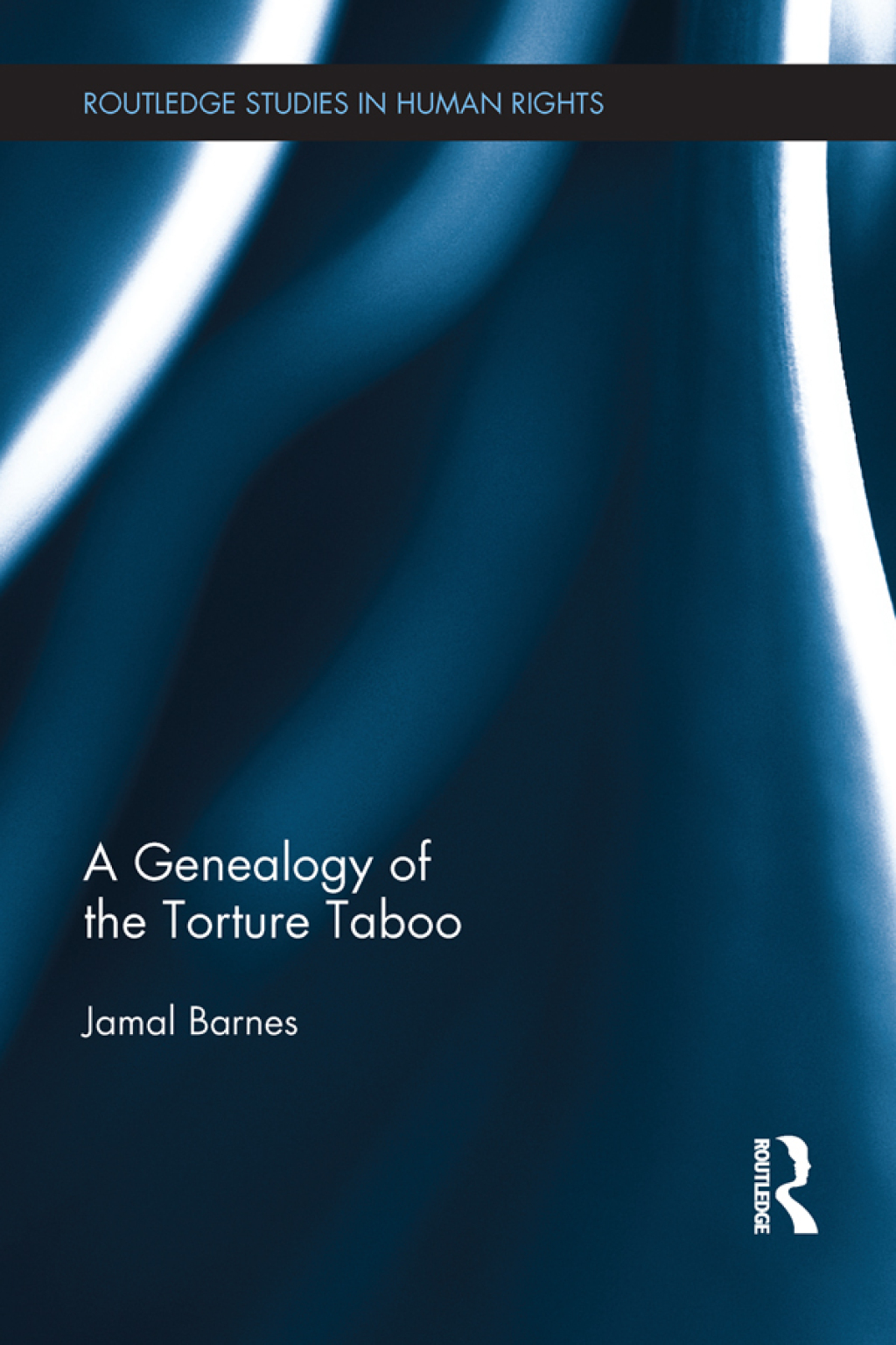 A Genealogy of the Torture Taboo 1st Edition