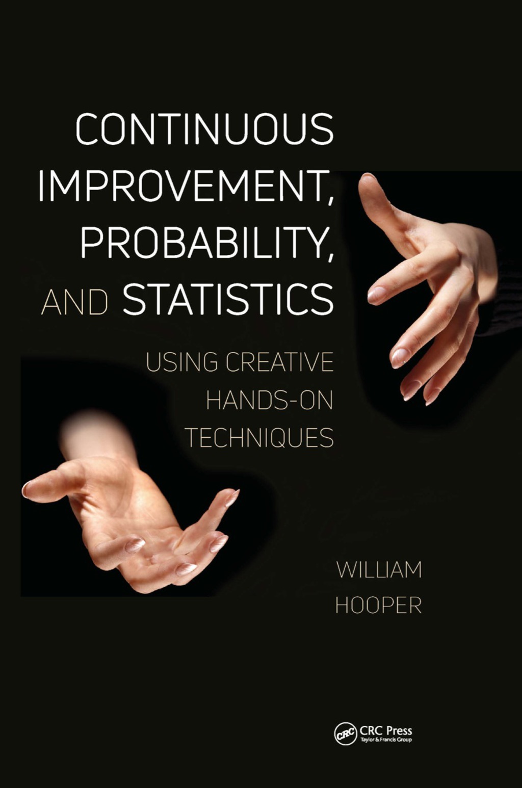 Continuous Improvement, Probability, and Statistics Using Creative Hands-On Techniques 1st Edition