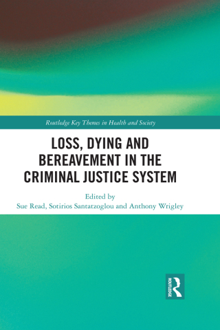 Cover image: Loss, Dying and Bereavement in the Criminal Justice System 1st edition 9781138283572