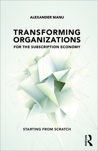 Cover image: Transforming Organizations for the Subscription Economy 1st edition 9781138281691