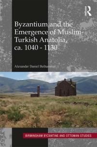 Omslagafbeelding: Byzantium and the Emergence of Muslim-Turkish Anatolia, ca. 1040-1130 1st edition 9780367884482