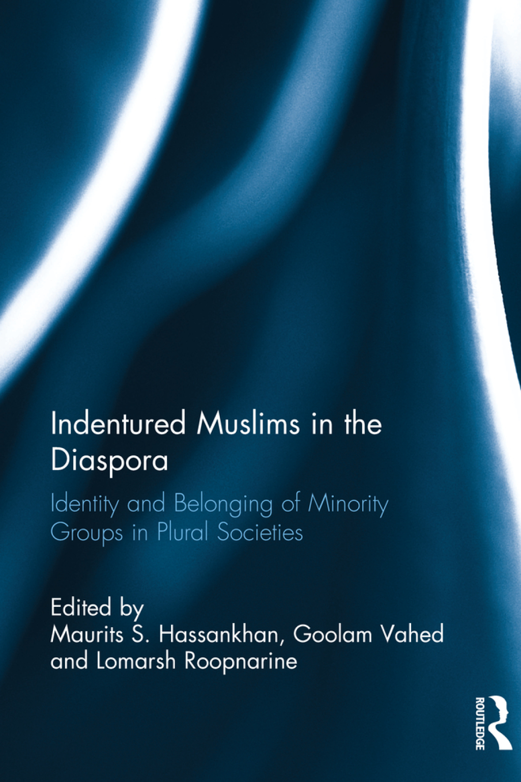 Indentured Muslims in the Diaspora Identity and Belonging of Minority Groups in Plural Societies 1st Edition