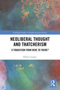表紙画像: Neoliberal Thought and Thatcherism 1st edition 9780367349417