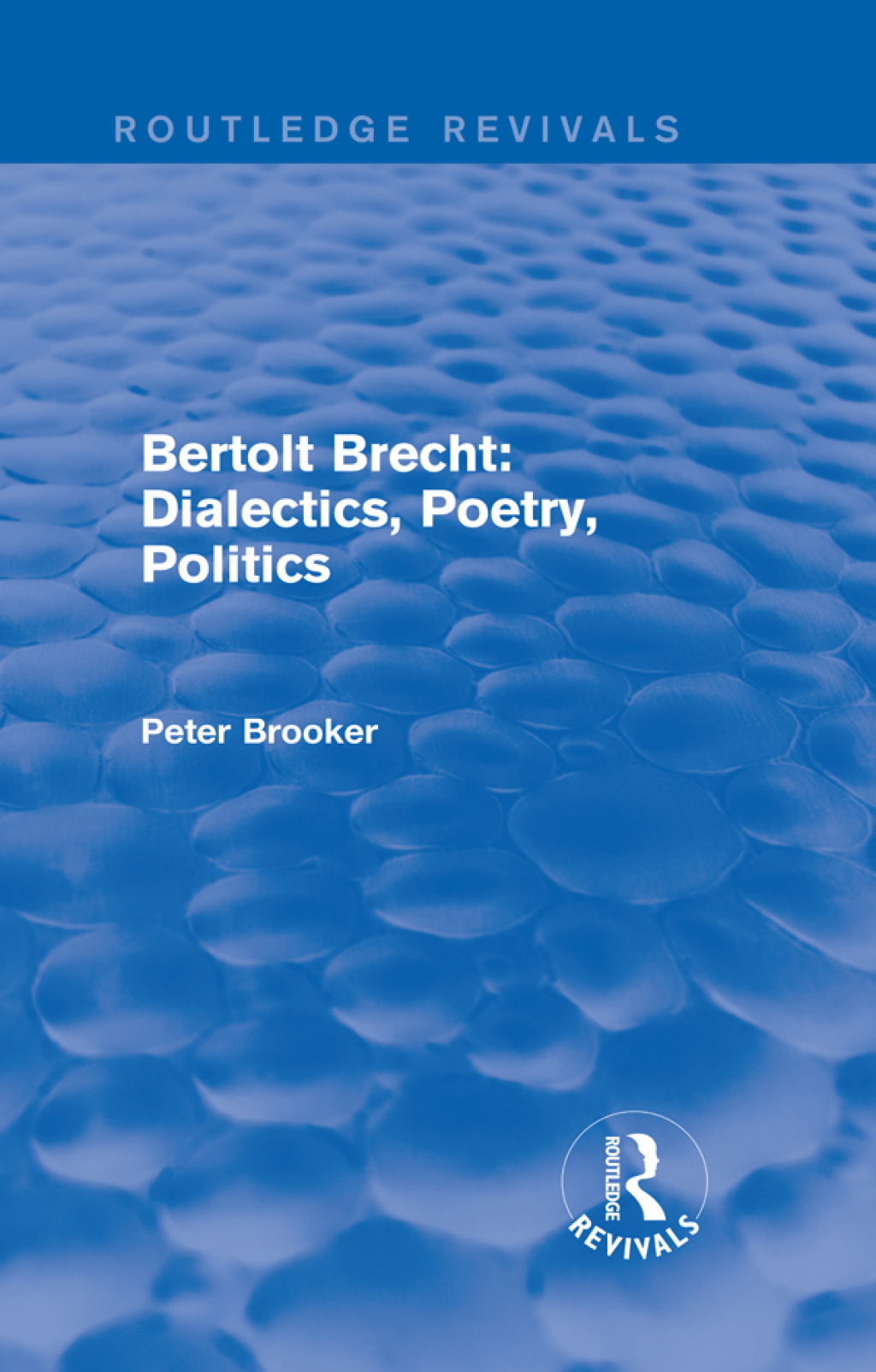 Routledge Revivals: Bertolt Brecht: Dialectics, Poetry, Politics (1988) 1st Edition