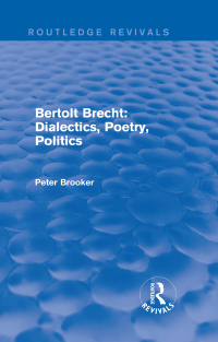 Cover image: Routledge Revivals: Bertolt Brecht: Dialectics, Poetry, Politics (1988) 1st edition 9781138245143
