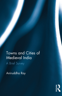 Cover image: Towns and Cities of Medieval India 1st edition 9781138234888