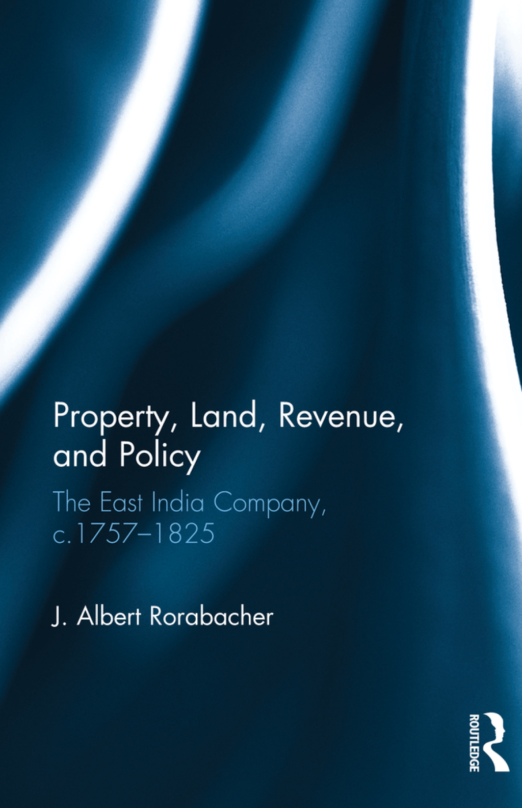 Property, Land, Revenue, and Policy The East India Company, c.1757–1825 1st Edition