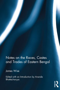 表紙画像: Notes on the Races, Castes and Trades of Eastern Bengal 1st edition 9781138234857