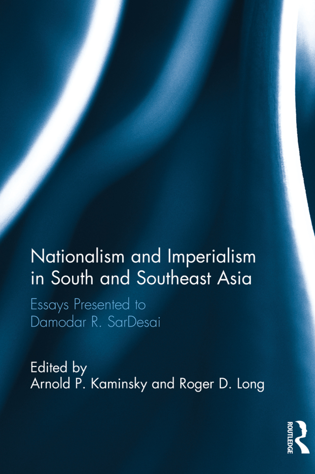 Nationalism and Imperialism in South and Southeast Asia Essays Presented to Damodar R.SarDesai 1st Edition