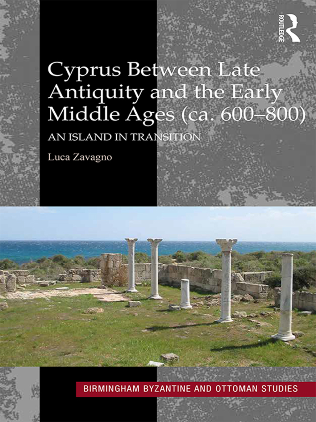 Cyprus between Late Antiquity and the Early Middle Ages (ca. 600–800) An Island in Transition 1st Edition