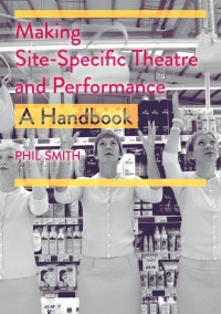Cover image: Making Site-Specific Theatre and Performance 1st edition 9781352003239