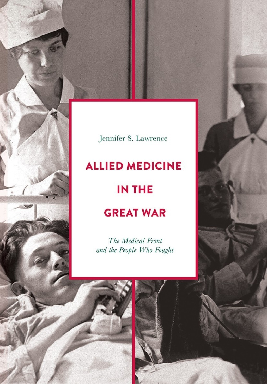 Allied Medicine in the Great War The Medical Front and the People Who Fought 1st Edition