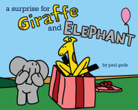 Cover image: A Surprise for Giraffe and Elephant 9781423183112