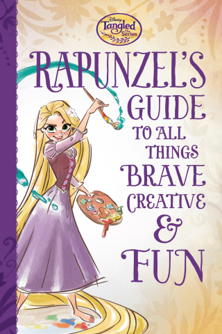 Cover image: Tangled the Series: Rapunzel's Guide to All Things Brave, Creative, and Fun! 9781484787267