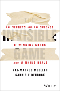 Cover image: The Invisible Game: The Secrets and the Science of Winning Minds and Winning Deals 1st edition 9781394152988